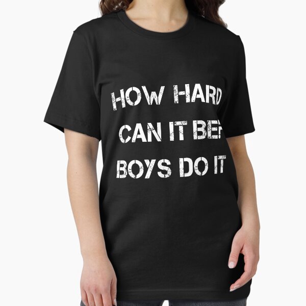 How Hard Can It Be? Boys Do It Essential T-Shirt