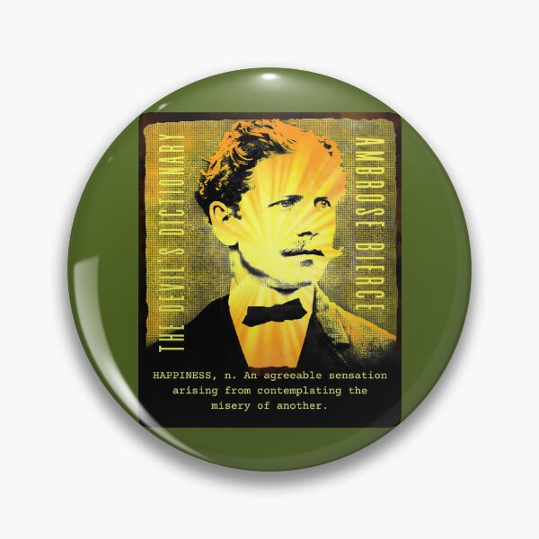 Item preview, Ambrose Bierce quote: HAPPINESS, n. An agreeable sensation arising from contemplating the misery of another. designed and sold by artbleed.
