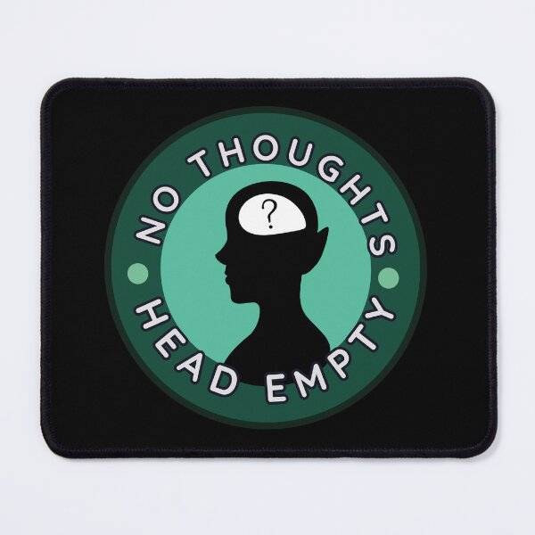 Item preview, No Thoughts, Head Empty designed and sold by TallewellynCos.
