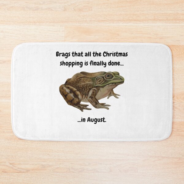 Item preview, Brags that all the Christmas shopping is finally done...in August - Bullfrog designed and sold by David Irvine.