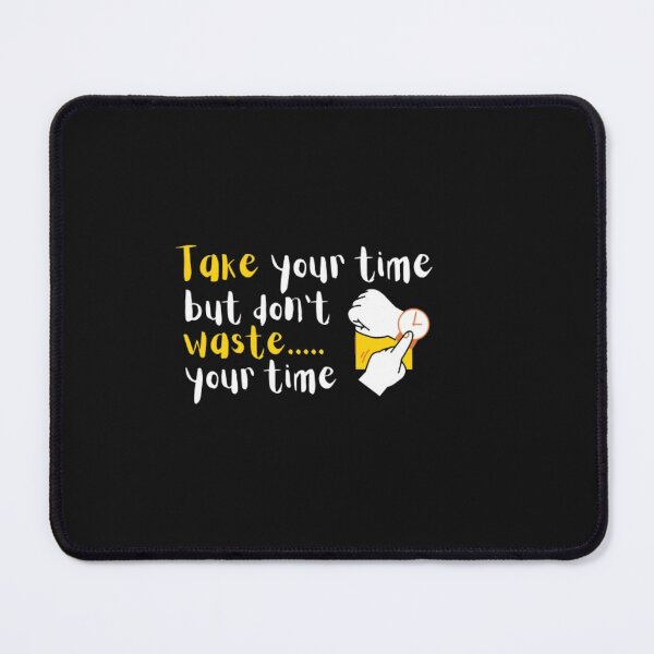 Item preview,  Take your time but don't waste your time designed and sold by mariana adel.