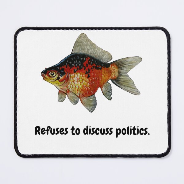 Item preview, Refuses to Discuss Politics - Fish designed and sold by David Irvine.