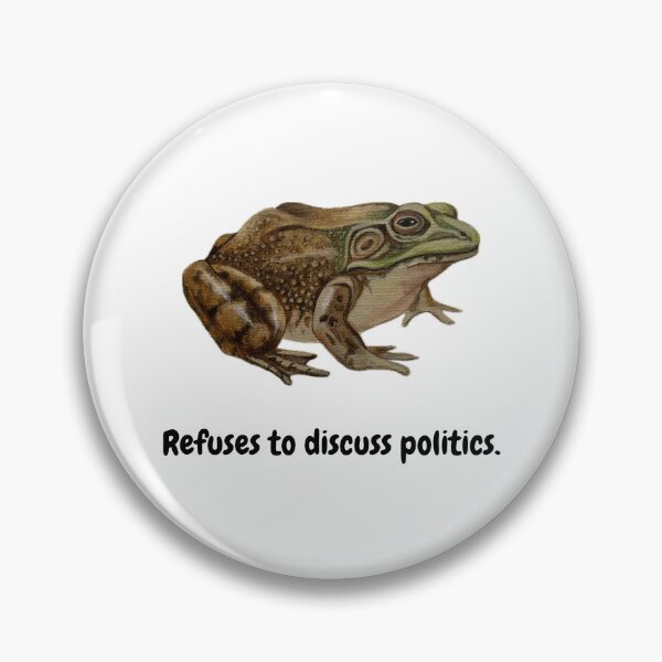 Item preview, Refuses to Discuss Politics - Bullfrog designed and sold by David Irvine.