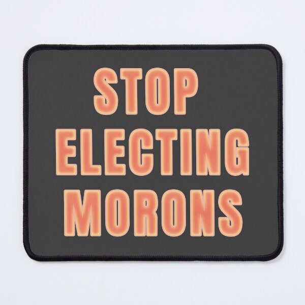 Item preview, FUNNY POLITICAL QUOTES, STOP ELECTING MORONS designed and sold by La Loca.