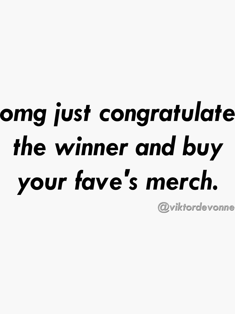 Thumbnail 3 of 3, Sticker, omg just congratulate the winner and buy your fave's merch. designed and sold by weburlesque.