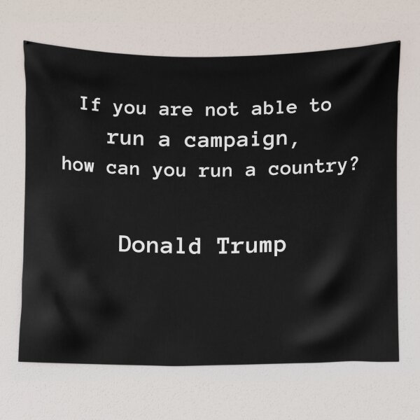 Item preview,  DONALD TRUMP QUOTE- IF YOU'RE NOT ABLE TO RUN A CAMPAIGN, HOW CAN YOU RUN A COUNTY? designed and sold by PatriotCat.