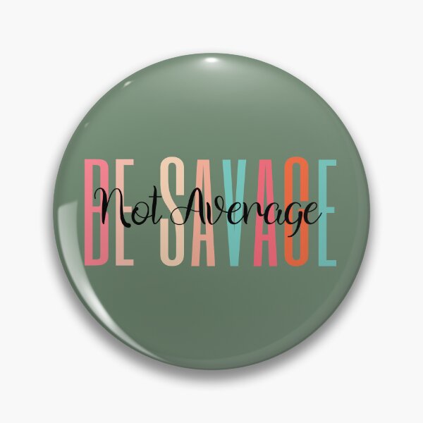 Item preview, Be Savage Not Average  designed and sold by JennThorsen.