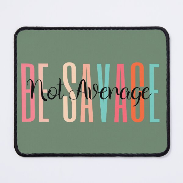 Item preview, Be Savage Not Average  designed and sold by JennThorsen.