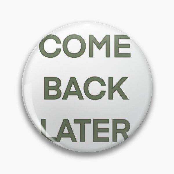 Item preview, Come Back Later Funny Slogan designed and sold by Bridget Beswick.