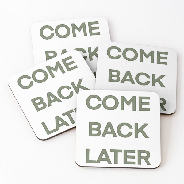 Item preview, Come Back Later Funny Slogan designed and sold by Bridget Beswick.