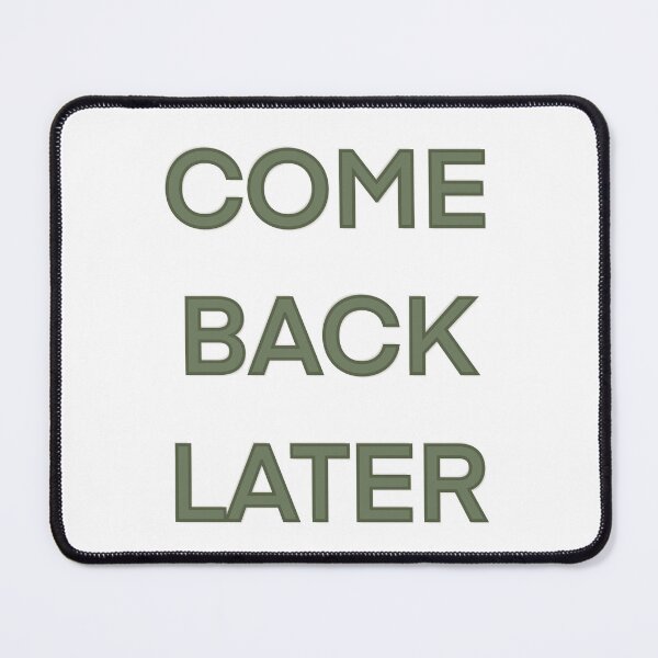 Item preview, Come Back Later Funny Slogan designed and sold by Bridget Beswick.