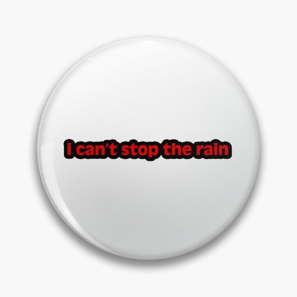 Item preview, I can’t stop the rain designed and sold by Gotta Escape.