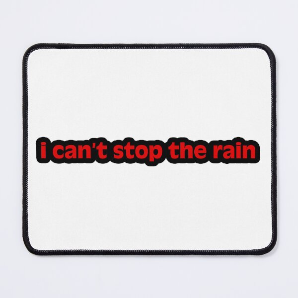 Item preview, I can’t stop the rain designed and sold by Gotta Escape.