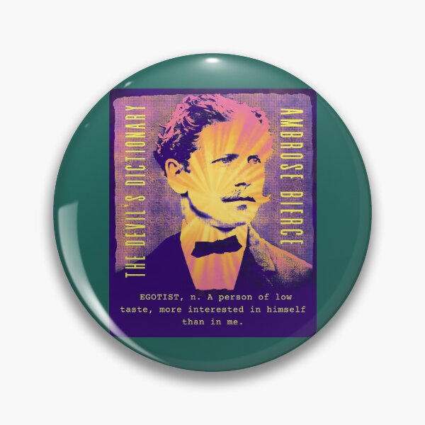 Item preview, Ambrose Bierce quote: EGOTIST, n. A person of low taste, more interested in himself than in me. designed and sold by artbleed.