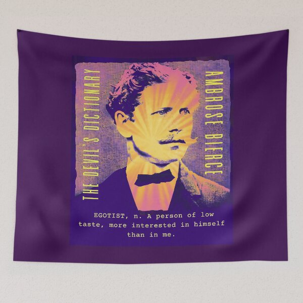 Item preview, Ambrose Bierce quote: EGOTIST, n. A person of low taste, more interested in himself than in me. designed and sold by artbleed.