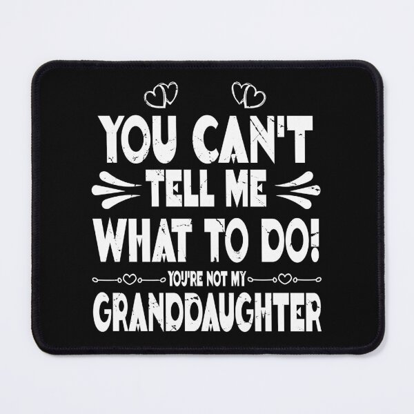 Item preview, You can’t tell me what to do. You’re not my granddaughter designed and sold by Amerchbiz.