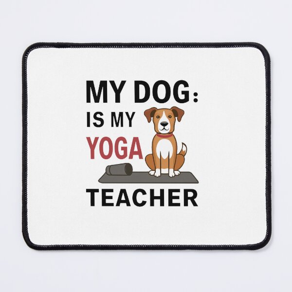 Item preview, My Dog Is My Yoga Teacher designed and sold by MrERNST.