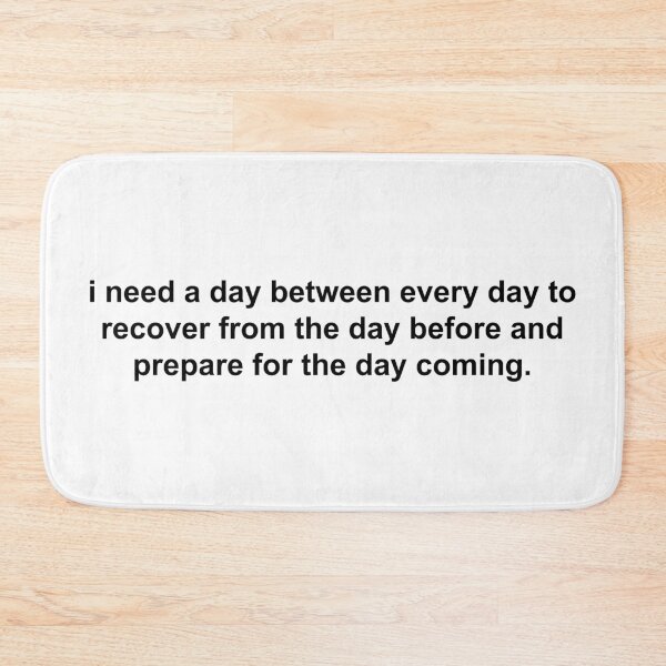 Item preview, i need a day between every day to recover from the day before and prepare for the day coming designed and sold by KingaDesigns.