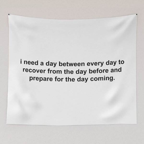 Item preview, i need a day between every day to recover from the day before and prepare for the day coming designed and sold by KingaDesigns.