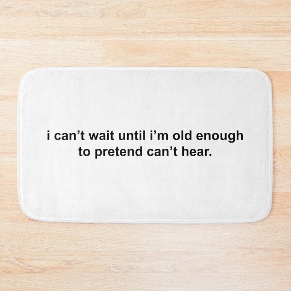 Item preview, i can’t wait until i’m old enough to pretend can’t hear designed and sold by KingaDesigns.