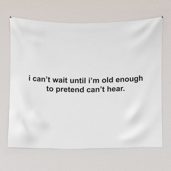 Item preview, i can’t wait until i’m old enough to pretend can’t hear designed and sold by KingaDesigns.