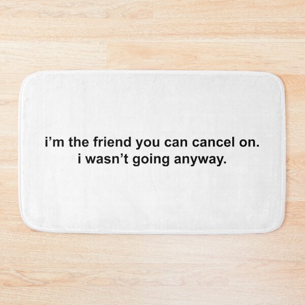 Item preview, i’m the friend you can cancel on i wasn’t going anyway designed and sold by KingaDesigns.