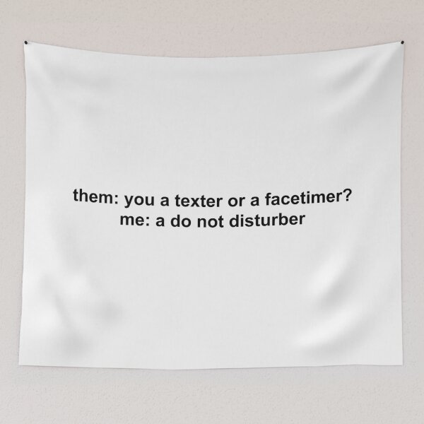 Item preview, them you a texter or a facetimer me a do not disturber designed and sold by KingaDesigns.