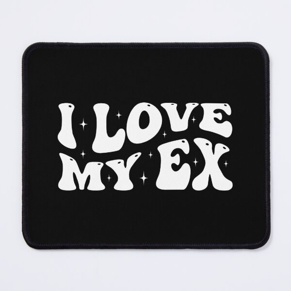 Item preview, I Love My Ex, Funny Sarcastic Relationship Humor designed and sold by Singhe Design.