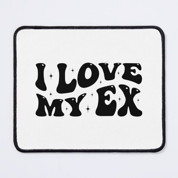 Item preview, Funny Sarcastic Relationship Humor, I Love My Ex designed and sold by Singhe Design.