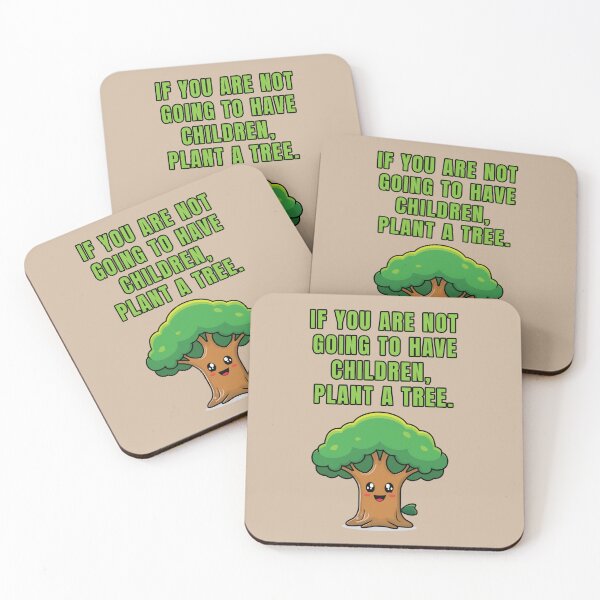 Item preview, IF YOU ARE NOT GOING TO HAVE CHILDREN, PLANT A TREE. designed and sold by La Loca.