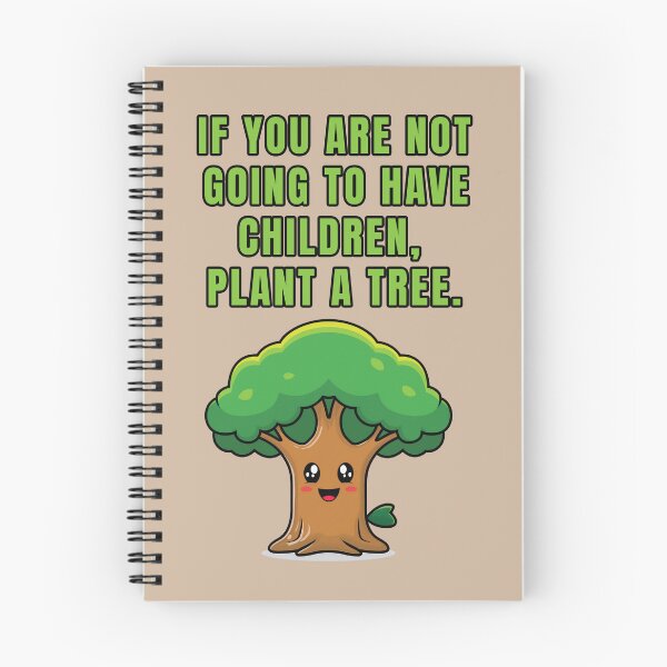 Item preview, IF YOU ARE NOT GOING TO HAVE CHILDREN, PLANT A TREE. designed and sold by La Loca.