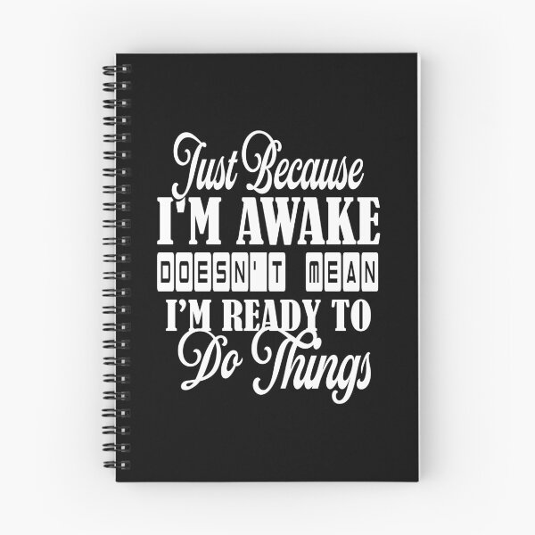 Item preview, Just Because I’m awake doesn’t mean I’m ready to do things designed and sold by Amerchbiz.