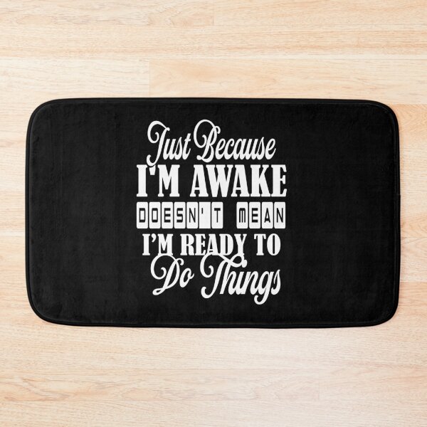 Item preview, Just Because I’m awake doesn’t mean I’m ready to do things designed and sold by Amerchbiz.