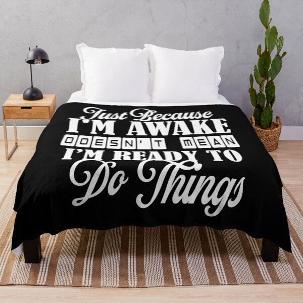 Item preview, Just Because I’m awake doesn’t mean I’m ready to do things designed and sold by Amerchbiz.