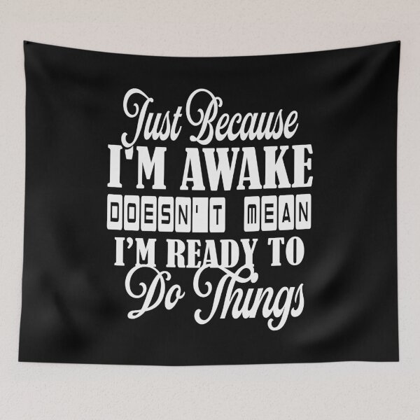 Item preview, Just Because I’m awake doesn’t mean I’m ready to do things designed and sold by Amerchbiz.
