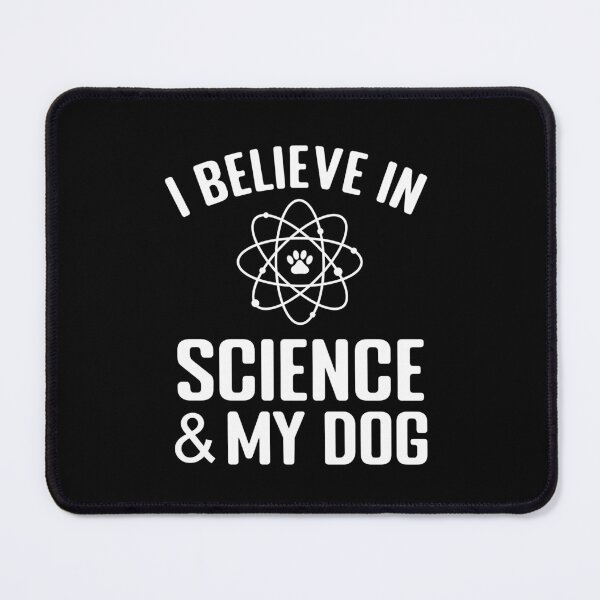 Item preview, Funny I Believe in Science and My Dog Animal Lover Dog Owner Dad Dog Dog Mom Quote designed and sold by wenjunior.