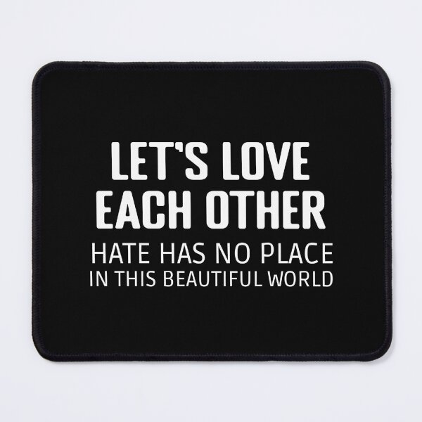Item preview, Let's Love EACH Other Hate Has No Place in This Beautiful World Be Kind Be Nice Peace Quote designed and sold by wenjunior.