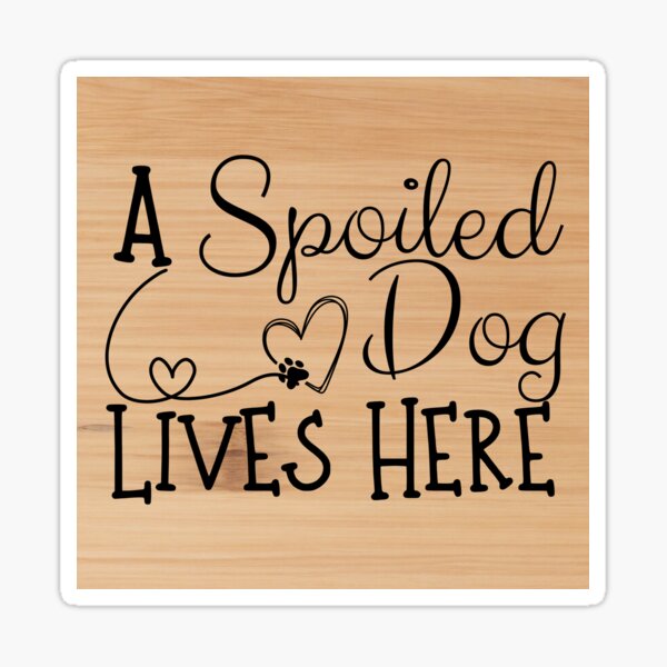 Item preview, A Spoiled Dog Lives Here Sticker Magnet designed and sold by Tammy Marie Russell.