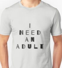 I Need An Adult Unisex T-Shirt