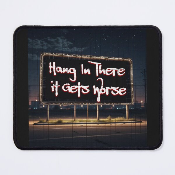 Item preview, Hang in there it gets worse designed and sold by Mlaniel.