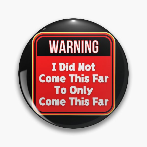 Item preview, WARNING:  I Did Not Come This Far to Only Come This Far - funny warning signs designed and sold by DesignsFromTW-S.