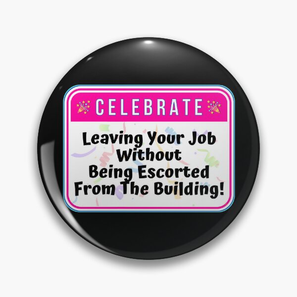 Item preview, CELEBRATE:  Leaving Your Job Without Being Escorted From The Building! - funny celebration signs designed and sold by DesignsFromTW-S.