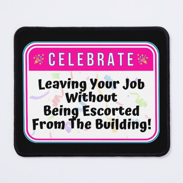 Item preview, CELEBRATE: Leaving Your Job Without Being Escorted From The Building! - funny celebration signs designed and sold by DesignsFromTW-S.