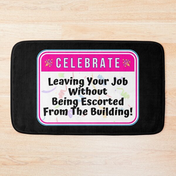 Item preview, CELEBRATE:  Leaving Your Job Without Being Escorted From The Building! - funny celebration signs designed and sold by DesignsFromTW-S.