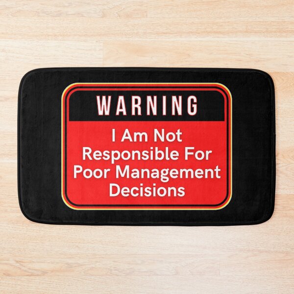 Item preview, WARNING:  I Am Not Responsible For Poor Management Decisions - funny warning signs designed and sold by DesignsFromTW-S.