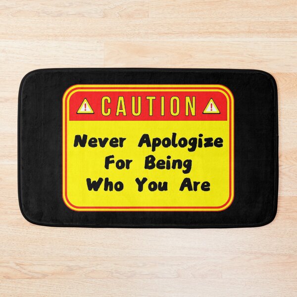 Item preview, CAUTION:  Never Apologize For Being Who You Are - funny warning signs designed and sold by DesignsFromTW-S.