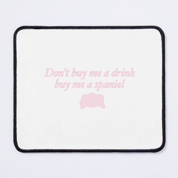 Item preview, Don't buy me a drink buy me a spaniel designed and sold by rainmatthews.