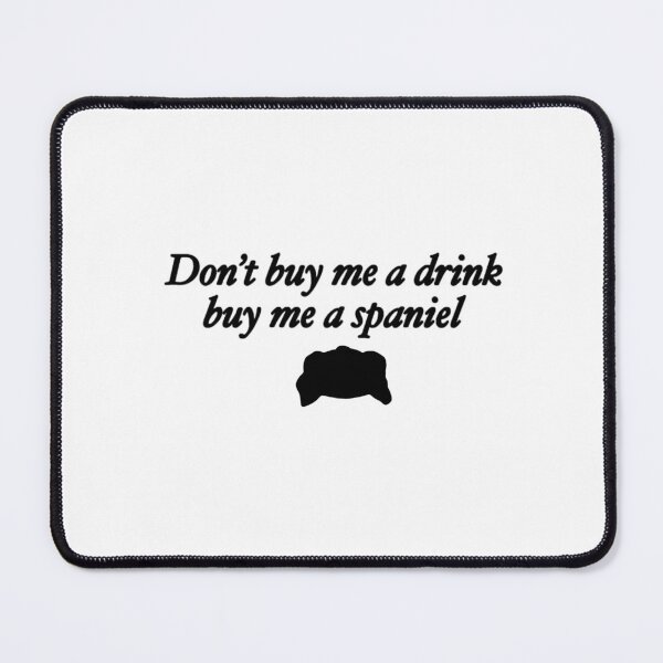 Item preview, Don't buy me a drink buy me a spaniel designed and sold by rainmatthews.