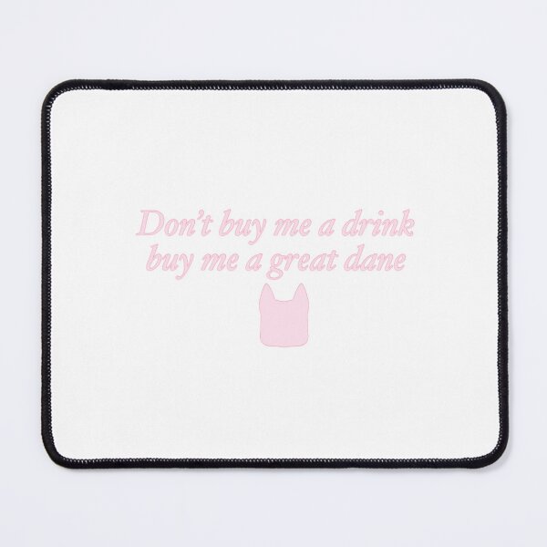 Item preview, Don't buy me a drink buy me a great dane designed and sold by rainmatthews.