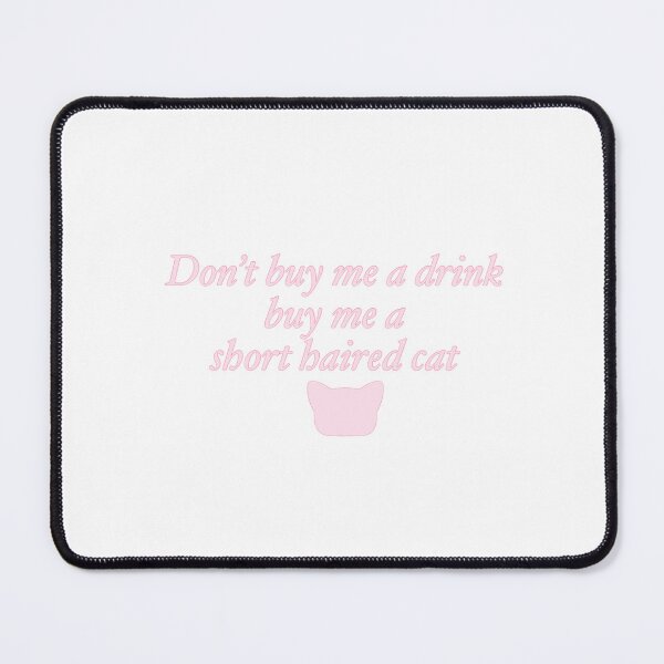Item preview, Don't buy me a drink buy me a short haired cat designed and sold by rainmatthews.